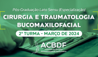 Vagas abertas para o Curso de Especialização em Cirurgia e Traumatologia Bucomaxilofacial da ACBDF